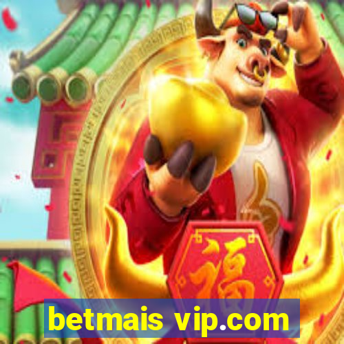 betmais vip.com